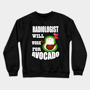 Radiologist Will Work for Avocado Crewneck Sweatshirt